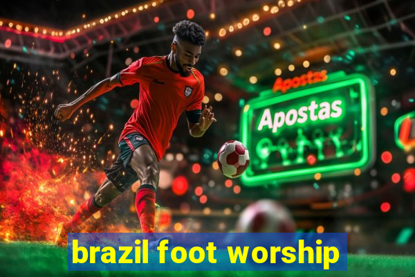 brazil foot worship